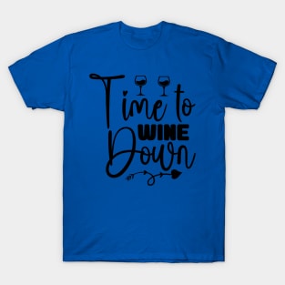 time to wine down 4 T-Shirt